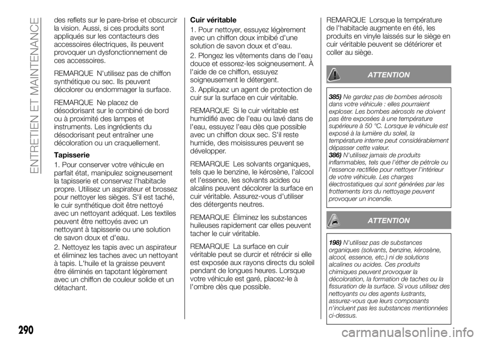 FIAT FULLBACK 2017 Notice dentretien (in French) des reflets sur le pare-brise et obscurcir
la vision. Aussi, si ces produits sont
appliqués sur les contacteurs des
accessoires électriques, ils peuvent
provoquer un dysfonctionnement de
ces accesso FIAT FULLBACK 2017 Notice dentretien (in French) des reflets sur le pare-brise et obscurcir
la vision. Aussi, si ces produits sont
appliqués sur les contacteurs des
accessoires électriques, ils peuvent
provoquer un dysfonctionnement de
ces accesso
