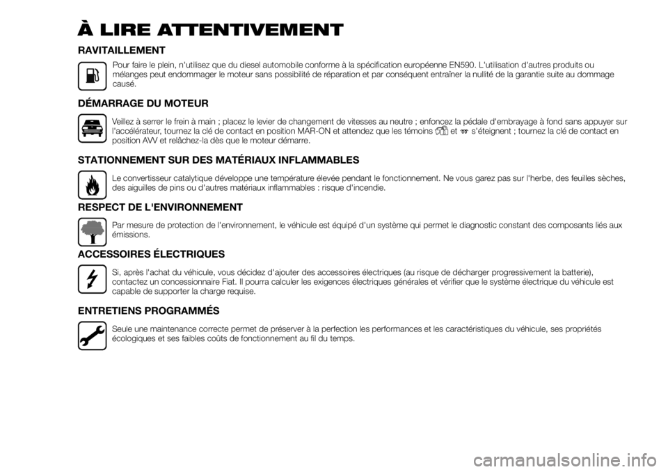 FIAT FULLBACK 2017  Notice dentretien (in French) À LIRE ATTENTIVEMENT
RAVITAILLEMENT
Pour faire le plein, n'utilisez que du diesel automobile conforme à la spécification européenne EN590. L'utilisation d'autres produits ou
mélanges 