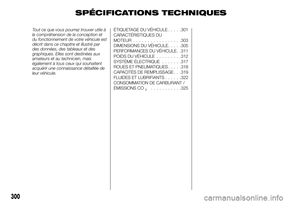 FIAT FULLBACK 2017  Notice dentretien (in French) SPÉCIFICATIONS TECHNIQUES
Tout ce que vous pourrez trouver utile à
la compréhension de la conception et
du fonctionnement de votre véhicule est
décrit dans ce chapitre et illustré par
des donné