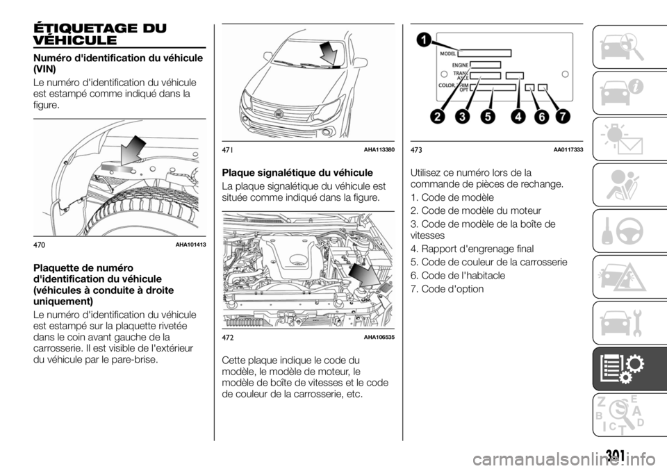 FIAT FULLBACK 2017  Notice dentretien (in French) ÉTIQUETAGE DU
VÉHICULE
Numéro d'identification du véhicule
(VIN)
Le numéro d'identification du véhicule
est estampé comme indiqué dans la
figure.
Plaquette de numéro
d'identificat