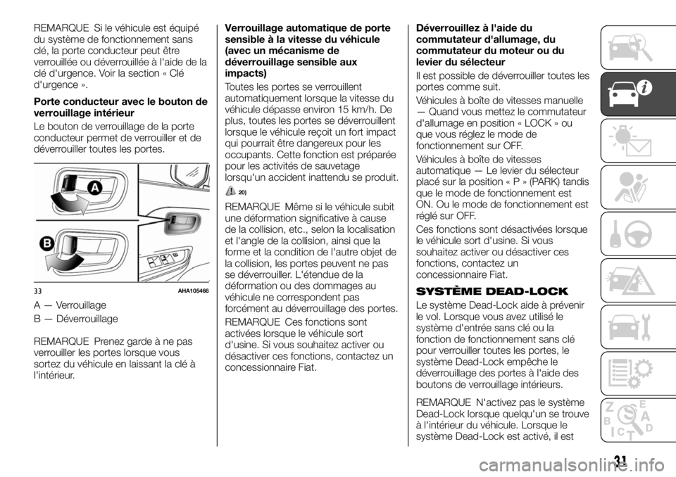 FIAT FULLBACK 2017  Notice dentretien (in French) REMARQUE Si le véhicule est équipé
du système de fonctionnement sans
clé, la porte conducteur peut être
verrouillée ou déverrouillée à l'aide de la
clé d'urgence. Voir la section «