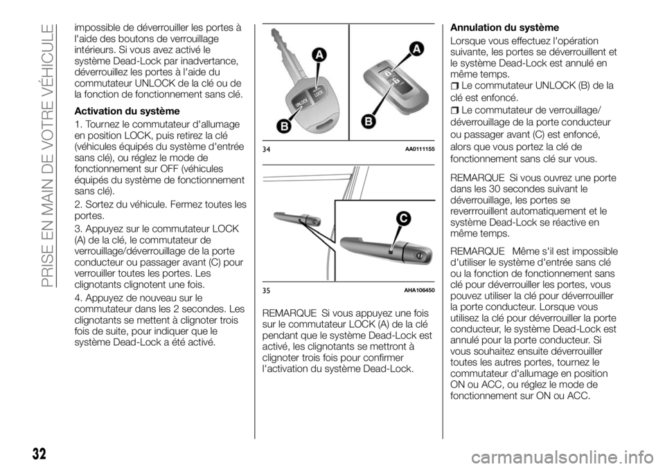 FIAT FULLBACK 2017  Notice dentretien (in French) impossible de déverrouiller les portes à
l'aide des boutons de verrouillage
intérieurs. Si vous avez activé le
système Dead-Lock par inadvertance,
déverrouillez les portes à l'aide du
c