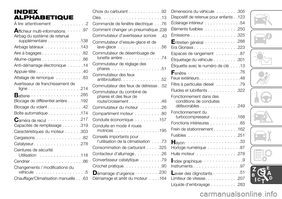 FIAT FULLBACK 2017  Notice dentretien (in French) INDEX
ALPHABETIQUE
À .........2
Afficheur multi-informations......97
Airbag du système de retenue
supplémentaire............138
Airbags latéraux.............143
Aire à bagages...............82
Al