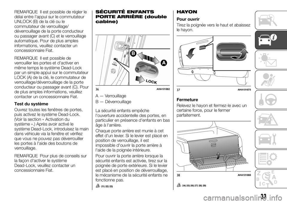 FIAT FULLBACK 2017  Notice dentretien (in French) REMARQUE Il est possible de régler le
délai entre l'appui sur le commutateur
UNLOCK (B) de la clé ou le
commutateur de verrouillage/
déverrouillage de la porte conducteur
ou passager avant (C)