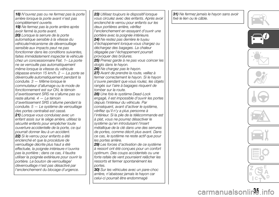 FIAT FULLBACK 2017  Notice dentretien (in French) 18)N'ouvrez pas ou ne fermez pas la porte
arrière lorsque la porte avant n'est pas
complètement ouverte.
19)Ne fermez pas la porte arrière après
avoir fermé la porte avant.
20)Lorsque la 