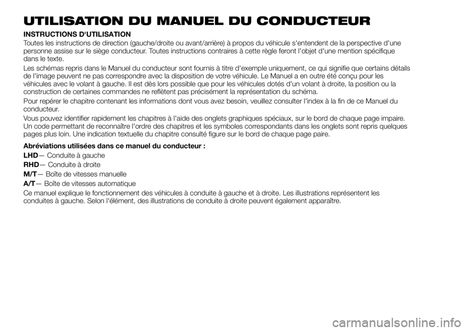 FIAT FULLBACK 2017 Notice dentretien (in French) UTILISATION DU MANUEL DU CONDUCTEUR
INSTRUCTIONS D'UTILISATION
Toutes les instructions de direction (gauche/droite ou avant/arrière) à propos du véhicule s'entendent de la perspective d' FIAT FULLBACK 2017 Notice dentretien (in French) UTILISATION DU MANUEL DU CONDUCTEUR
INSTRUCTIONS D'UTILISATION
Toutes les instructions de direction (gauche/droite ou avant/arrière) à propos du véhicule s'entendent de la perspective d'
