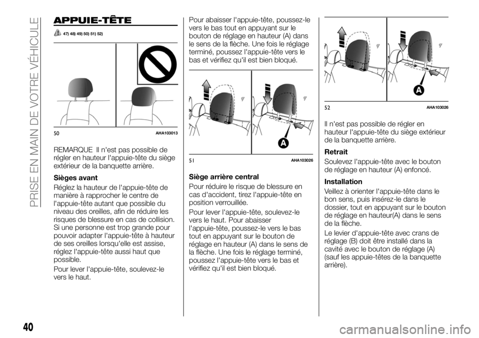 FIAT FULLBACK 2017  Notice dentretien (in French) APPUIE-TÊTE
47) 48) 49) 50) 51) 52)
REMARQUE Il n'est pas possible de
régler en hauteur l'appuie-tête du siège
extérieur de la banquette arrière.
Sièges avant
Réglez la hauteur de l