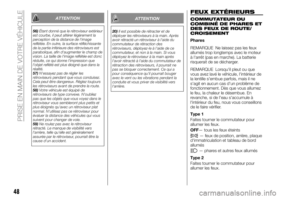 FIAT FULLBACK 2017  Notice dentretien (in French) ATTENTION
56)Étant donné que le rétroviseur extérieur
est courbe, il peut altérer légèrement la
perception de la distance de l'image
reflétée. En outre, la surface réfléchissante
de la 