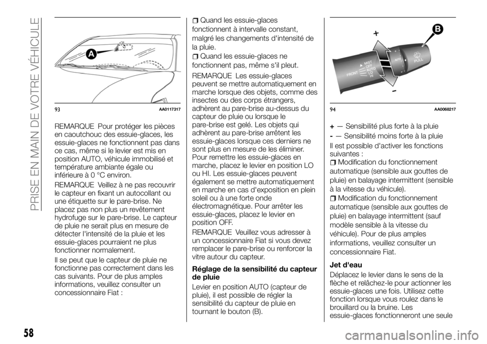 FIAT FULLBACK 2017  Notice dentretien (in French) REMARQUE Pour protéger les pièces
en caoutchouc des essuie-glaces, les
essuie-glaces ne fonctionnent pas dans
ce cas, même si le levier est mis en
position AUTO, véhicule immobilisé et
températu