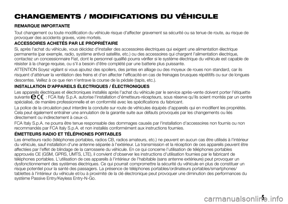 FIAT FULLBACK 2017  Notice dentretien (in French) CHANGEMENTS / MODIFICATIONS DU VÉHICULE
REMARQUE IMPORTANTE
Tout changement ou toute modification du véhicule risque d'affecter gravement sa sécurité ou sa tenue de route, au risque de
provoqu