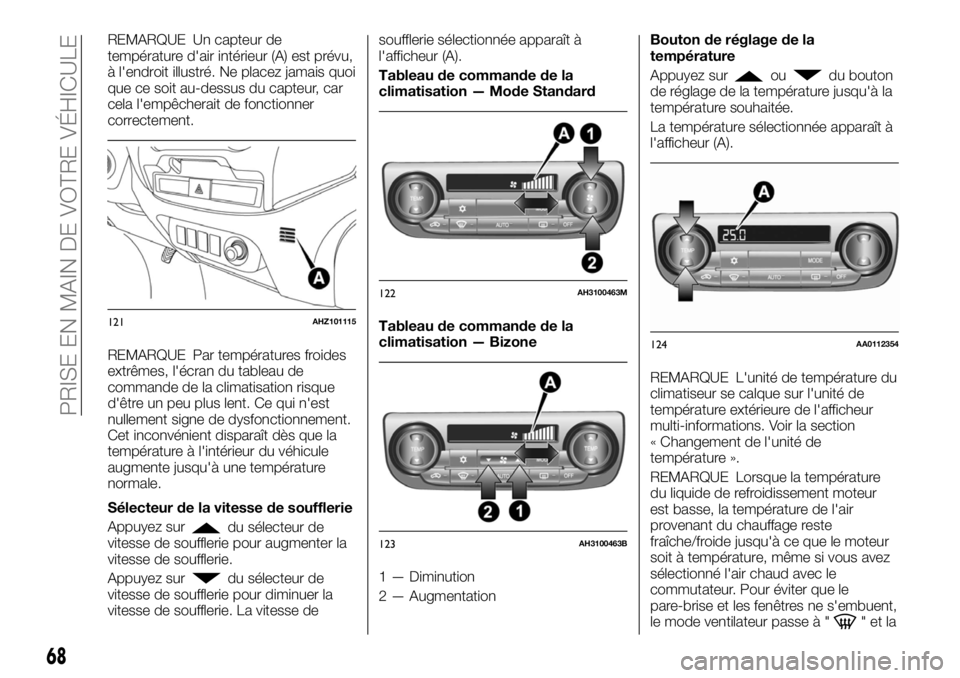 FIAT FULLBACK 2017 Notice dentretien (in French) REMARQUE Un capteur de
température d'air intérieur (A) est prévu,
à l'endroit illustré. Ne placez jamais quoi
que ce soit au-dessus du capteur, car
cela l'empêcherait de fonctionner
FIAT FULLBACK 2017 Notice dentretien (in French) REMARQUE Un capteur de
température d'air intérieur (A) est prévu,
à l'endroit illustré. Ne placez jamais quoi
que ce soit au-dessus du capteur, car
cela l'empêcherait de fonctionner