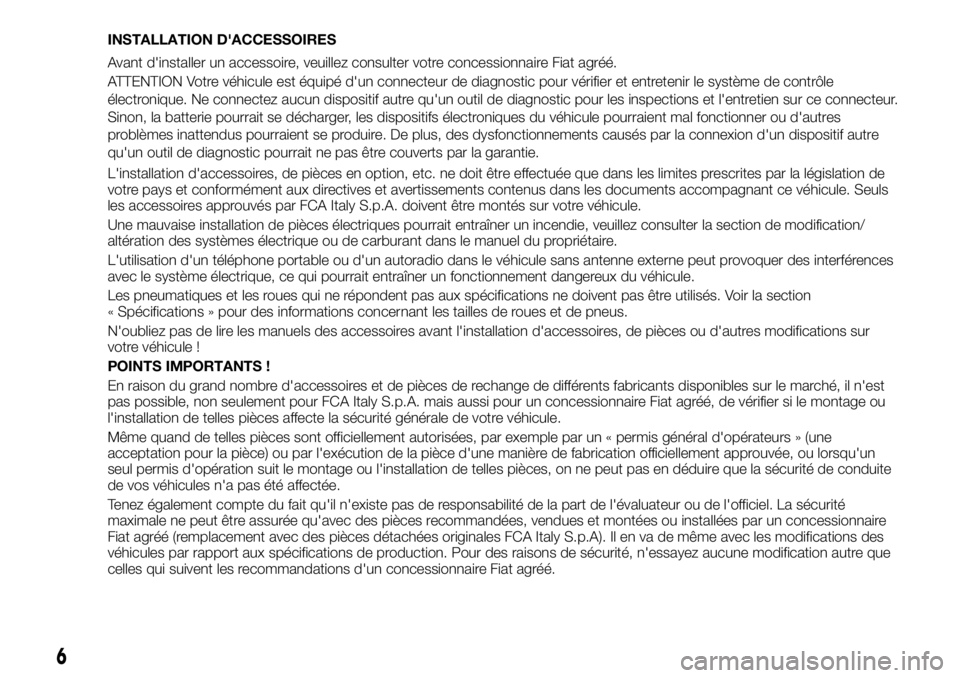 FIAT FULLBACK 2017  Notice dentretien (in French) INSTALLATION D'ACCESSOIRES
Avant d'installer un accessoire, veuillez consulter votre concessionnaire Fiat agréé.
ATTENTION Votre véhicule est équipé d'un connecteur de diagnostic pour