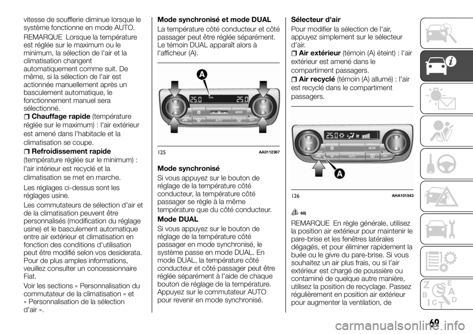 FIAT FULLBACK 2017  Notice dentretien (in French) vitesse de soufflerie diminue lorsque le
système fonctionne en mode AUTO.
REMARQUE Lorsque la température
est réglée sur le maximum ou le
minimum, la sélection de l'air et la
climatisation ch