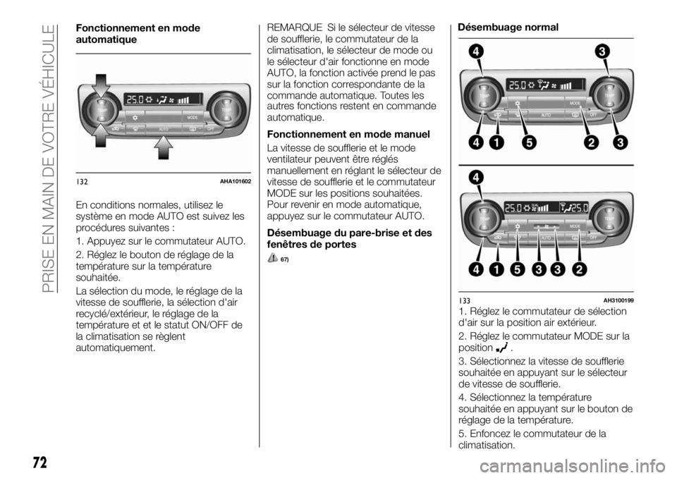 FIAT FULLBACK 2017 Notice dentretien (in French) Fonctionnement en mode
automatique
En conditions normales, utilisez le
système en mode AUTO est suivez les
procédures suivantes :
1. Appuyez sur le commutateur AUTO.
2. Réglez le bouton de réglage FIAT FULLBACK 2017 Notice dentretien (in French) Fonctionnement en mode
automatique
En conditions normales, utilisez le
système en mode AUTO est suivez les
procédures suivantes :
1. Appuyez sur le commutateur AUTO.
2. Réglez le bouton de réglage