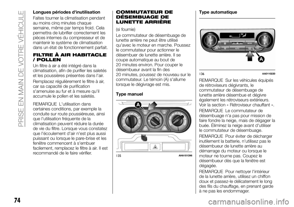 FIAT FULLBACK 2017 Notice dentretien (in French) Longues périodes d'inutilisation
Faites tourner la climatisation pendant
au moins cinq minutes chaque
semaine, même par temps froid. Cela
permettra de lubrifier correctement les
pièces internes FIAT FULLBACK 2017 Notice dentretien (in French) Longues périodes d'inutilisation
Faites tourner la climatisation pendant
au moins cinq minutes chaque
semaine, même par temps froid. Cela
permettra de lubrifier correctement les
pièces internes