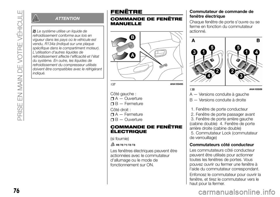 FIAT FULLBACK 2017 Notice dentretien (in French) ATTENTION
2)Le système utilise un liquide de
refroidissement conforme aux lois en
vigueur dans les pays où le véhicule est
vendu, R134a (indiqué sur une plaque
spécifique dans le compartiment mot FIAT FULLBACK 2017 Notice dentretien (in French) ATTENTION
2)Le système utilise un liquide de
refroidissement conforme aux lois en
vigueur dans les pays où le véhicule est
vendu, R134a (indiqué sur une plaque
spécifique dans le compartiment mot