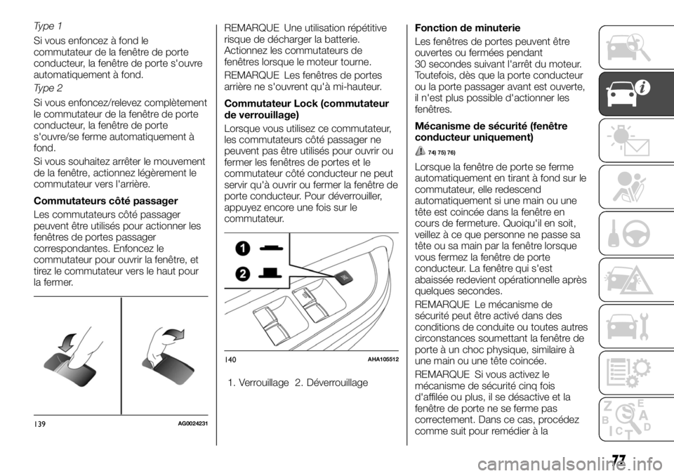 FIAT FULLBACK 2017 Notice dentretien (in French) Type 1
Si vous enfoncez à fond le
commutateur de la fenêtre de porte
conducteur, la fenêtre de porte s'ouvre
automatiquement à fond.
Type 2
Si vous enfoncez/relevez complètement
le commutateu FIAT FULLBACK 2017 Notice dentretien (in French) Type 1
Si vous enfoncez à fond le
commutateur de la fenêtre de porte
conducteur, la fenêtre de porte s'ouvre
automatiquement à fond.
Type 2
Si vous enfoncez/relevez complètement
le commutateu