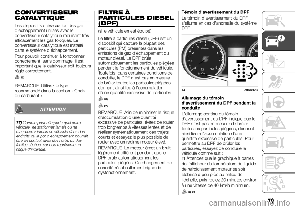 FIAT FULLBACK 2017 Notice dentretien (in French) CONVERTISSEUR
CATALYTIQUE
Les dispositifs d'évacuation des gaz
d'échappement utilisés avec le
convertisseur catalytique réduisent très
efficacement les gaz toxiques. Le
convertisseur cata FIAT FULLBACK 2017 Notice dentretien (in French) CONVERTISSEUR
CATALYTIQUE
Les dispositifs d'évacuation des gaz
d'échappement utilisés avec le
convertisseur catalytique réduisent très
efficacement les gaz toxiques. Le
convertisseur cata