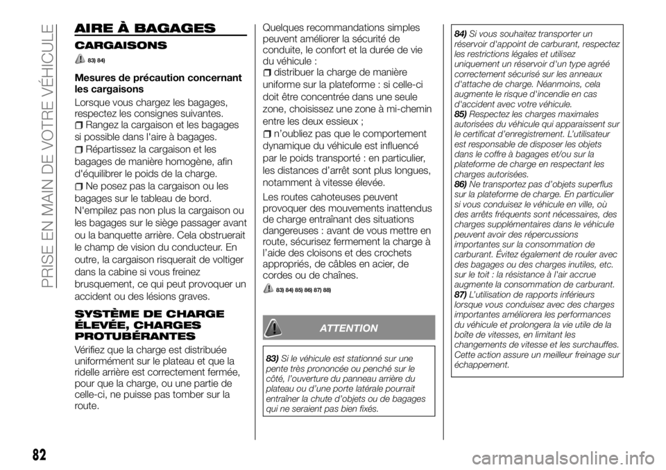 FIAT FULLBACK 2017 Notice dentretien (in French) AIRE À BAGAGES
CARGAISONS
83) 84)
Mesures de précaution concernant
les cargaisons
Lorsque vous chargez les bagages,
respectez les consignes suivantes.
Rangez la cargaison et les bagages
si possible FIAT FULLBACK 2017 Notice dentretien (in French) AIRE À BAGAGES
CARGAISONS
83) 84)
Mesures de précaution concernant
les cargaisons
Lorsque vous chargez les bagages,
respectez les consignes suivantes.
Rangez la cargaison et les bagages
si possible