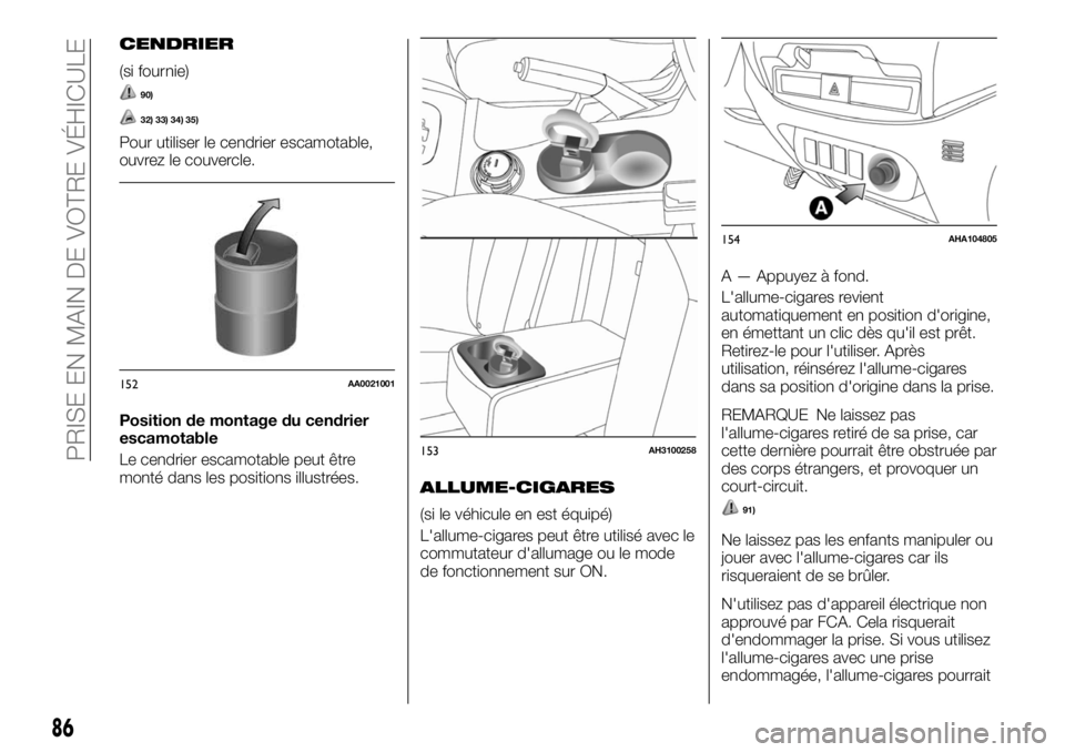 FIAT FULLBACK 2017 Notice dentretien (in French) CENDRIER
(si fournie)
90)
32) 33) 34) 35)
Pour utiliser le cendrier escamotable,
ouvrez le couvercle.
Position de montage du cendrier
escamotable
Le cendrier escamotable peut être
monté dans les pos FIAT FULLBACK 2017 Notice dentretien (in French) CENDRIER
(si fournie)
90)
32) 33) 34) 35)
Pour utiliser le cendrier escamotable,
ouvrez le couvercle.
Position de montage du cendrier
escamotable
Le cendrier escamotable peut être
monté dans les pos