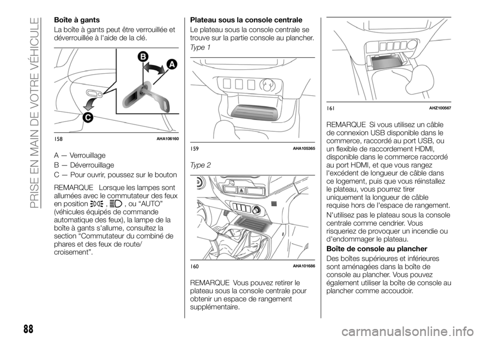 FIAT FULLBACK 2017 Notice dentretien (in French) Boîte à gants
La boîte à gants peut être verrouillée et
déverrouillée à l'aide de la clé.
A — Verrouillage
B — Déverrouillage
C — Pour ouvrir, poussez sur le bouton
REMARQUE Lorsq FIAT FULLBACK 2017 Notice dentretien (in French) Boîte à gants
La boîte à gants peut être verrouillée et
déverrouillée à l'aide de la clé.
A — Verrouillage
B — Déverrouillage
C — Pour ouvrir, poussez sur le bouton
REMARQUE Lorsq