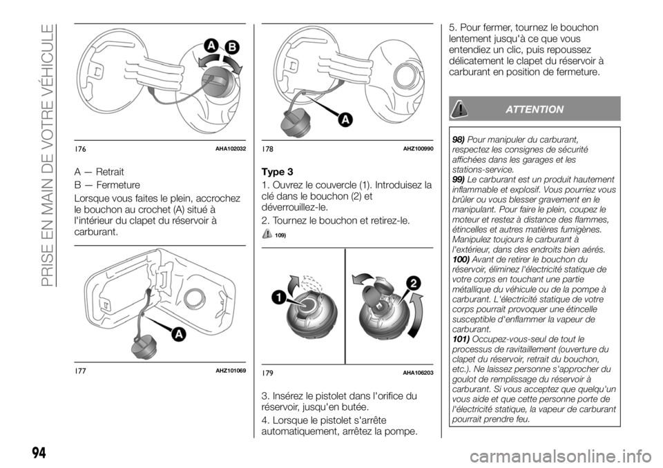 FIAT FULLBACK 2017  Notice dentretien (in French) A — Retrait
B — Fermeture
Lorsque vous faites le plein, accrochez
le bouchon au crochet (A) situé à
l'intérieur du clapet du réservoir à
carburant.Type 3
1. Ouvrez le couvercle (1). Intro