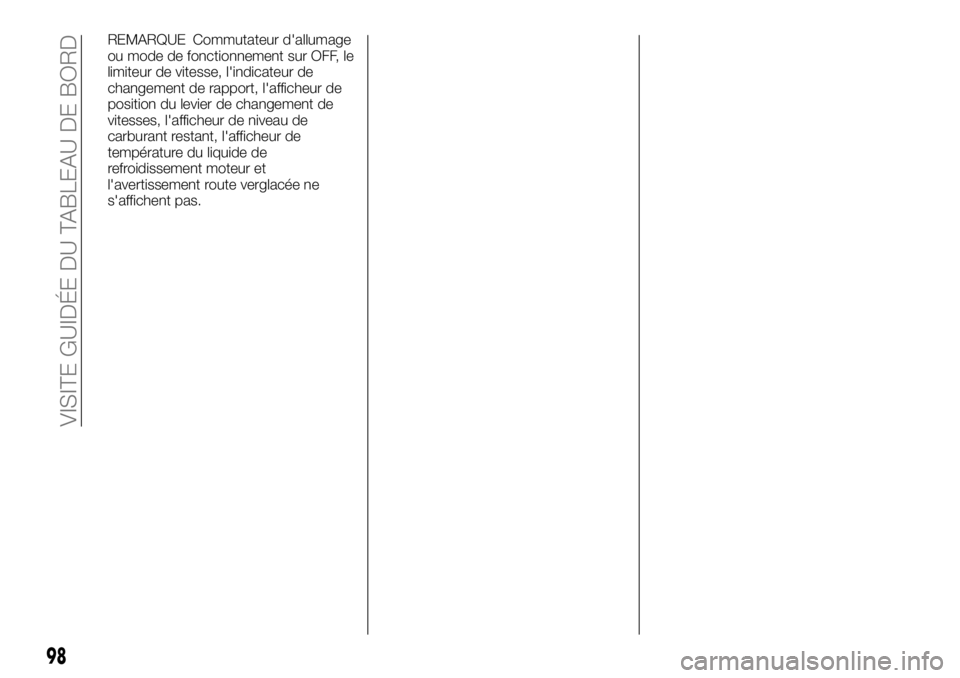 FIAT FULLBACK 2017  Notice dentretien (in French) REMARQUE Commutateur d'allumage
ou mode de fonctionnement sur OFF, le
limiteur de vitesse, l'indicateur de
changement de rapport, l'afficheur de
position du levier de changement de
vitesse