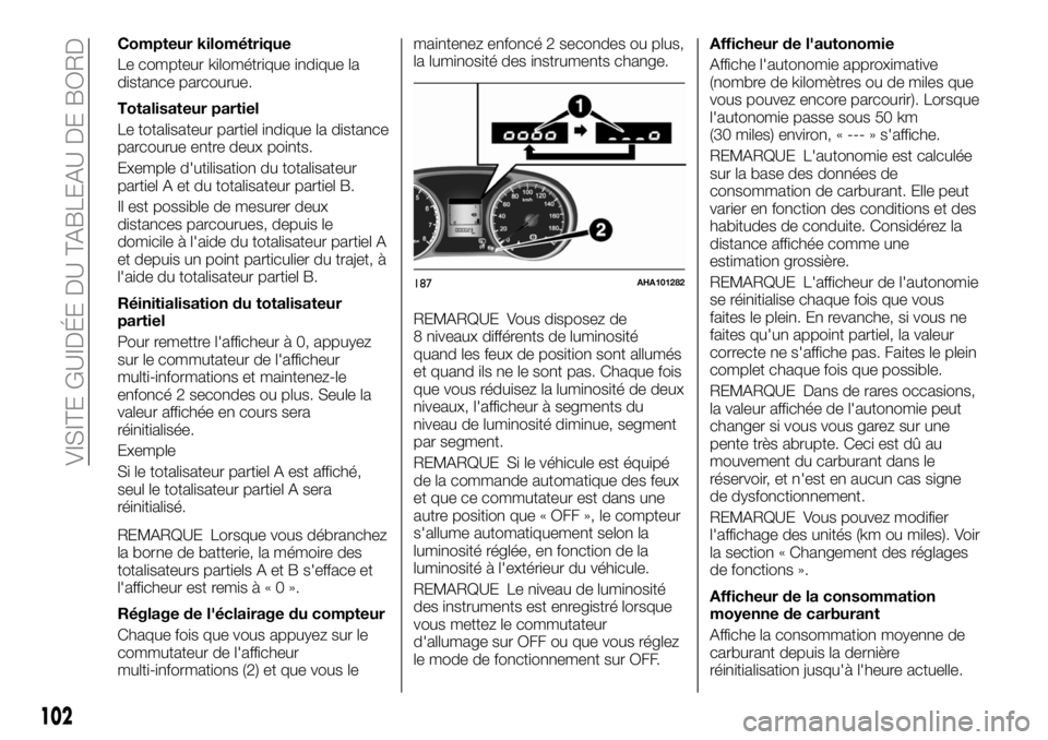 FIAT FULLBACK 2018 Notice dentretien (in French) Compteur kilométrique
Le compteur kilométrique indique la
distance parcourue.
Totalisateur partiel
Le totalisateur partiel indique la distance
parcourue entre deux points.
Exemple d'utilisation FIAT FULLBACK 2018 Notice dentretien (in French) Compteur kilométrique
Le compteur kilométrique indique la
distance parcourue.
Totalisateur partiel
Le totalisateur partiel indique la distance
parcourue entre deux points.
Exemple d'utilisation