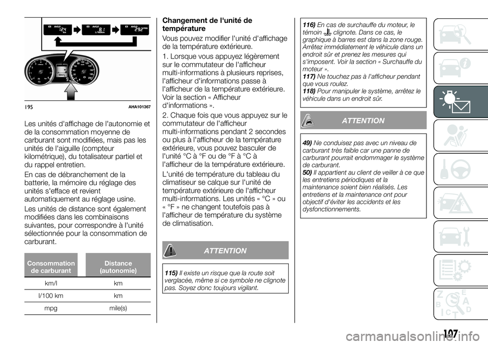 FIAT FULLBACK 2018 Notice dentretien (in French) Les unités d'affichage de l'autonomie et
de la consommation moyenne de
carburant sont modifiées, mais pas les
unités de l'aiguille (compteur
kilométrique), du totalisateur partiel et
d FIAT FULLBACK 2018 Notice dentretien (in French) Les unités d'affichage de l'autonomie et
de la consommation moyenne de
carburant sont modifiées, mais pas les
unités de l'aiguille (compteur
kilométrique), du totalisateur partiel et
d