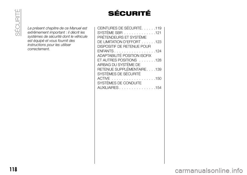 FIAT FULLBACK 2018 Notice dentretien (in French) SÉCURITÉ
Le présent chapitre de ce Manuel est
extrêmement important : il décrit les
systèmes de sécurité dont le véhicule
est équipé et vous fournit des
instructions pour les utiliser
corre FIAT FULLBACK 2018 Notice dentretien (in French) SÉCURITÉ
Le présent chapitre de ce Manuel est
extrêmement important : il décrit les
systèmes de sécurité dont le véhicule
est équipé et vous fournit des
instructions pour les utiliser
corre