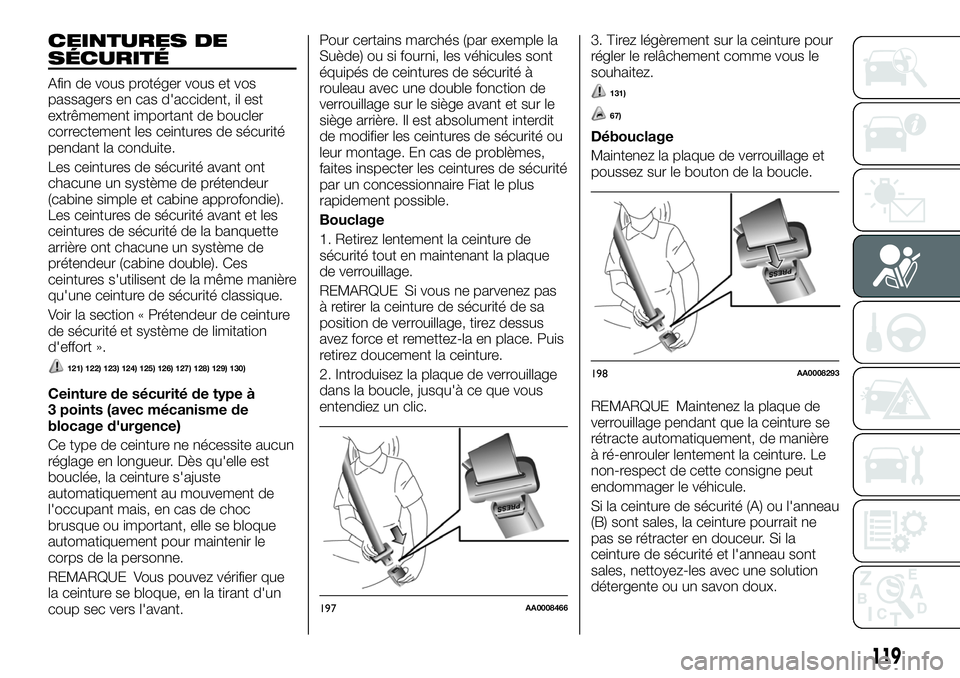 FIAT FULLBACK 2018 Notice dentretien (in French) CEINTURES DE
SÉCURITÉ
Afin de vous protéger vous et vos
passagers en cas d'accident, il est
extrêmement important de boucler
correctement les ceintures de sécurité
pendant la conduite.
Les c FIAT FULLBACK 2018 Notice dentretien (in French) CEINTURES DE
SÉCURITÉ
Afin de vous protéger vous et vos
passagers en cas d'accident, il est
extrêmement important de boucler
correctement les ceintures de sécurité
pendant la conduite.
Les c