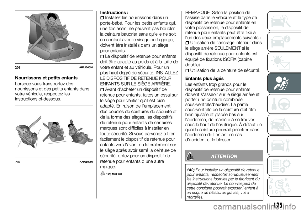 FIAT FULLBACK 2018 Notice dentretien (in French) Nourrissons et petits enfants
Lorsque vous transportez des
nourrissons et des petits enfants dans
votre véhicule, respectez les
instructions ci-dessous.Instructions :
Installez les nourrissons dans u FIAT FULLBACK 2018 Notice dentretien (in French) Nourrissons et petits enfants
Lorsque vous transportez des
nourrissons et des petits enfants dans
votre véhicule, respectez les
instructions ci-dessous.Instructions :
Installez les nourrissons dans u