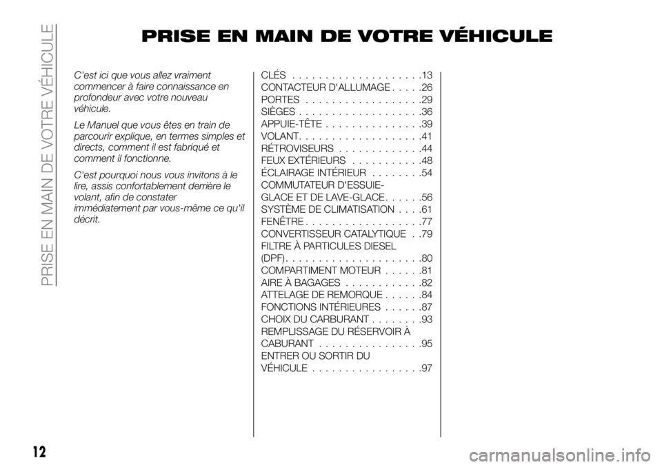 FIAT FULLBACK 2018 Notice dentretien (in French) PRISE EN MAIN DE VOTRE VÉHICULE
C'est ici que vous allez vraiment
commencer à faire connaissance en
profondeur avec votre nouveau
véhicule.
Le Manuel que vous êtes en train de
parcourir expliq FIAT FULLBACK 2018 Notice dentretien (in French) PRISE EN MAIN DE VOTRE VÉHICULE
C'est ici que vous allez vraiment
commencer à faire connaissance en
profondeur avec votre nouveau
véhicule.
Le Manuel que vous êtes en train de
parcourir expliq