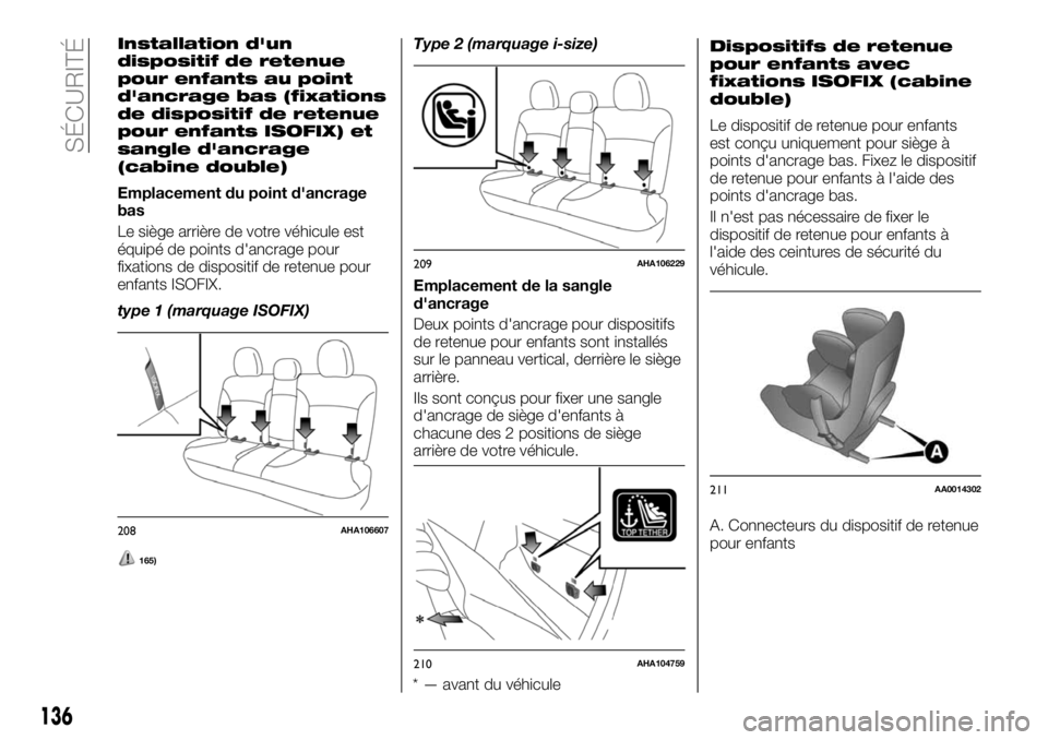 FIAT FULLBACK 2018 Notice dentretien (in French) Installation d'un
dispositif de retenue
pour enfants au point
d'ancrage bas (fixations
de dispositif de retenue
pour enfants ISOFIX) et
sangle d'ancrage
(cabine double)
Emplacement du poin FIAT FULLBACK 2018 Notice dentretien (in French) Installation d'un
dispositif de retenue
pour enfants au point
d'ancrage bas (fixations
de dispositif de retenue
pour enfants ISOFIX) et
sangle d'ancrage
(cabine double)
Emplacement du poin