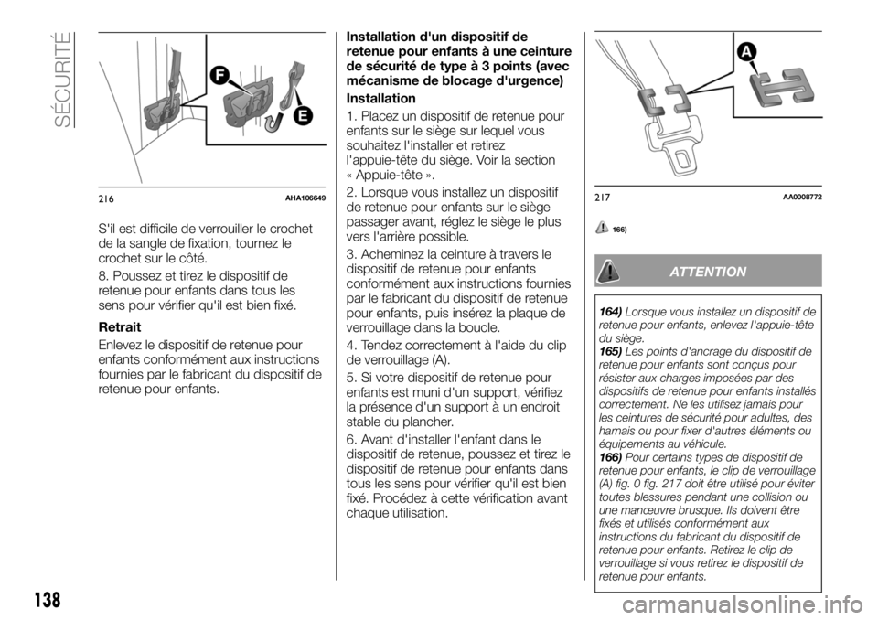 FIAT FULLBACK 2018 Notice dentretien (in French) S'il est difficile de verrouiller le crochet
de la sangle de fixation, tournez le
crochet sur le côté.
8. Poussez et tirez le dispositif de
retenue pour enfants dans tous les
sens pour vérifier FIAT FULLBACK 2018 Notice dentretien (in French) S'il est difficile de verrouiller le crochet
de la sangle de fixation, tournez le
crochet sur le côté.
8. Poussez et tirez le dispositif de
retenue pour enfants dans tous les
sens pour vérifier