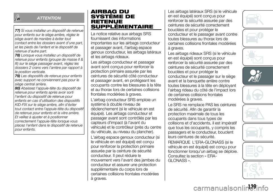 FIAT FULLBACK 2018 Notice dentretien (in French) ATTENTION
77)Si vous installez un dispositif de retenue
pour enfants sur le siège arrière, réglez le
siège avant de manière à éviter tout
contact entre les dossiers avant d'une part,
et les FIAT FULLBACK 2018 Notice dentretien (in French) ATTENTION
77)Si vous installez un dispositif de retenue
pour enfants sur le siège arrière, réglez le
siège avant de manière à éviter tout
contact entre les dossiers avant d'une part,
et les