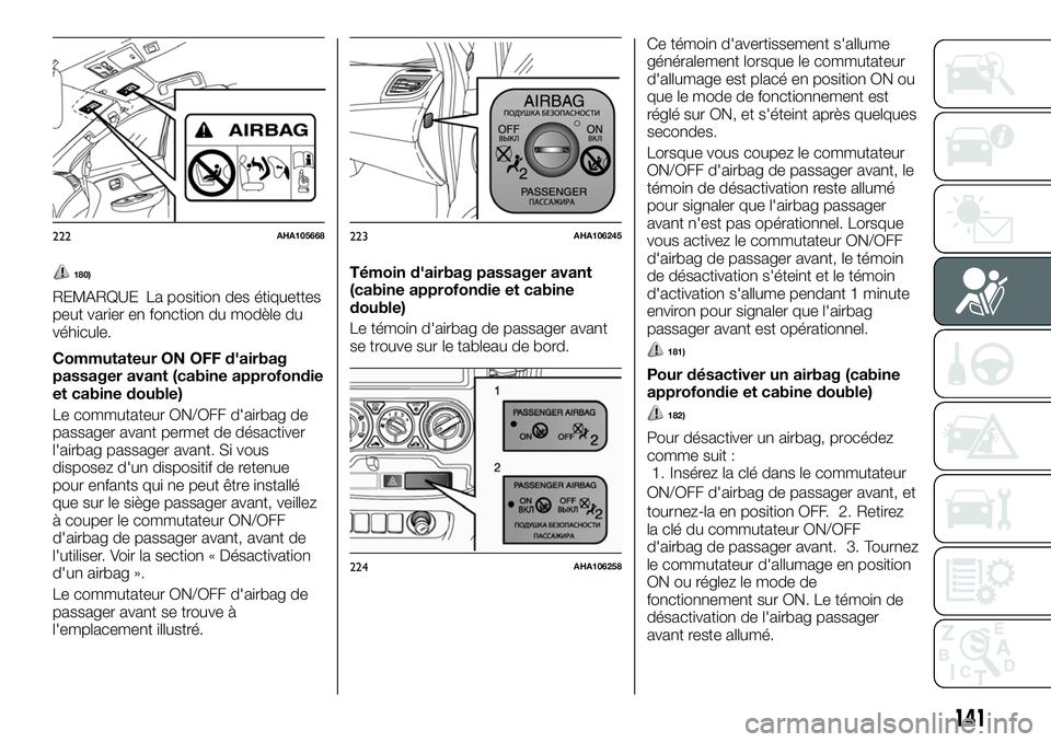 FIAT FULLBACK 2018 Notice dentretien (in French) 180)
REMARQUE La position des étiquettes
peut varier en fonction du modèle du
véhicule.
Commutateur ON OFF d'airbag
passager avant (cabine approfondie
et cabine double)
Le commutateur ON/OFF d& FIAT FULLBACK 2018 Notice dentretien (in French) 180)
REMARQUE La position des étiquettes
peut varier en fonction du modèle du
véhicule.
Commutateur ON OFF d'airbag
passager avant (cabine approfondie
et cabine double)
Le commutateur ON/OFF d&