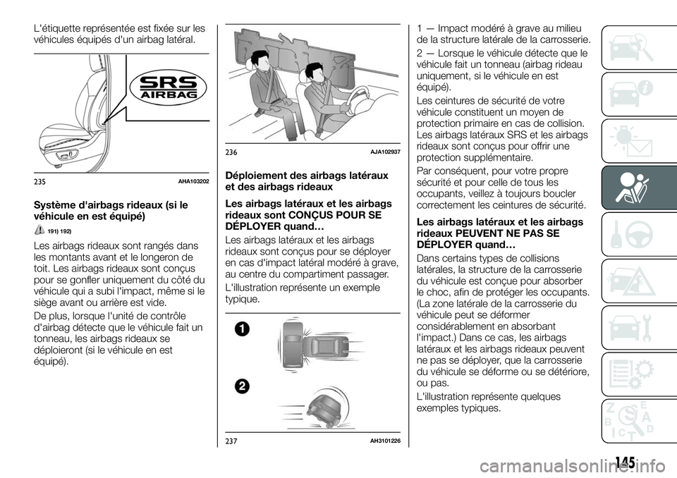 FIAT FULLBACK 2018 Notice dentretien (in French) L'étiquette représentée est fixée sur les
véhicules équipés d'un airbag latéral.
Système d'airbags rideaux (si le
véhicule en est équipé)
191) 192)
Les airbags rideaux sont ran FIAT FULLBACK 2018 Notice dentretien (in French) L'étiquette représentée est fixée sur les
véhicules équipés d'un airbag latéral.
Système d'airbags rideaux (si le
véhicule en est équipé)
191) 192)
Les airbags rideaux sont ran