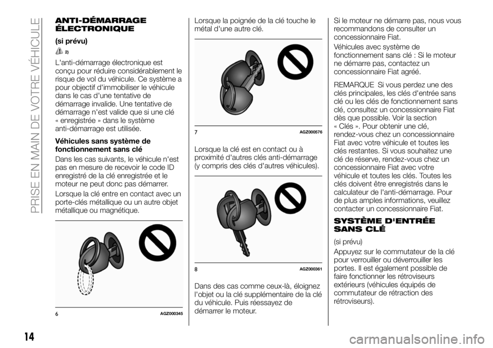 FIAT FULLBACK 2018 Notice dentretien (in French) ANTI-DÉMARRAGE
ÉLECTRONIQUE
(si prévu)
2)
L'anti-démarrage électronique est
conçu pour réduire considérablement le
risque de vol du véhicule. Ce système a
pour objectif d'immobiliser FIAT FULLBACK 2018 Notice dentretien (in French) ANTI-DÉMARRAGE
ÉLECTRONIQUE
(si prévu)
2)
L'anti-démarrage électronique est
conçu pour réduire considérablement le
risque de vol du véhicule. Ce système a
pour objectif d'immobiliser