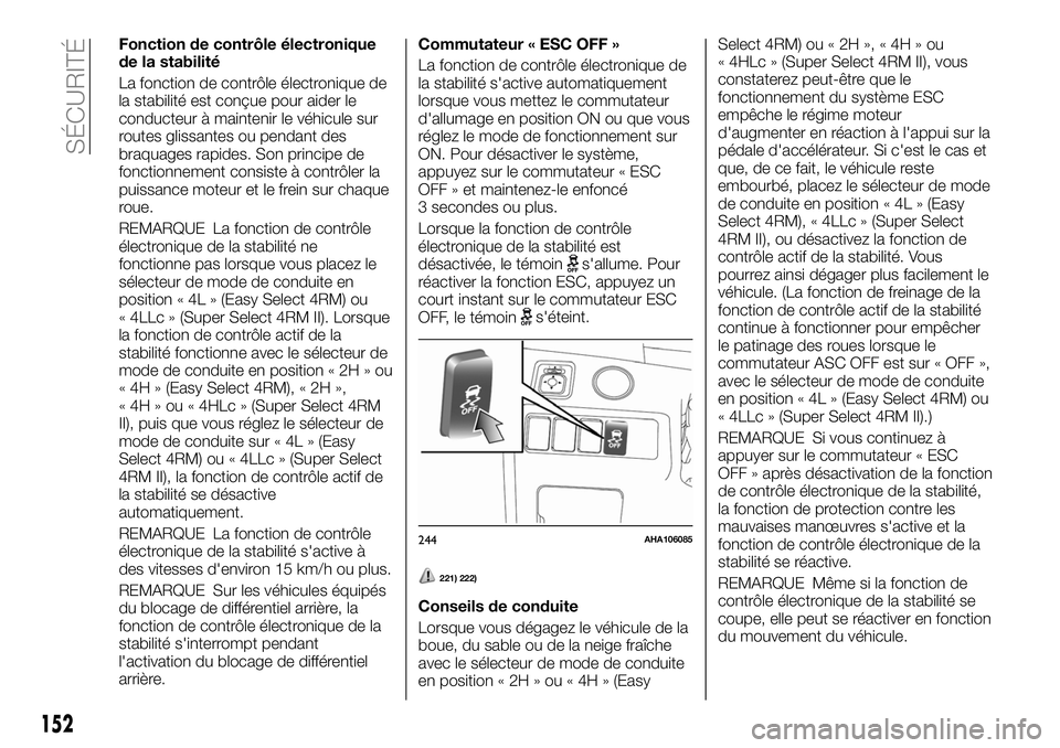 FIAT FULLBACK 2018 Notice dentretien (in French) Fonction de contrôle électronique
de la stabilité
La fonction de contrôle électronique de
la stabilité est conçue pour aider le
conducteur à maintenir le véhicule sur
routes glissantes ou pen FIAT FULLBACK 2018 Notice dentretien (in French) Fonction de contrôle électronique
de la stabilité
La fonction de contrôle électronique de
la stabilité est conçue pour aider le
conducteur à maintenir le véhicule sur
routes glissantes ou pen