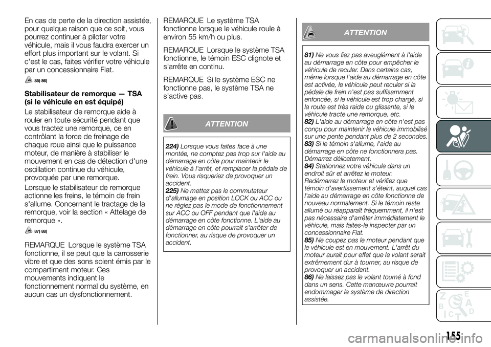 FIAT FULLBACK 2018 Notice dentretien (in French) En cas de perte de la direction assistée,
pour quelque raison que ce soit, vous
pourrez continuer à piloter votre
véhicule, mais il vous faudra exercer un
effort plus important sur le volant. Si
c& FIAT FULLBACK 2018 Notice dentretien (in French) En cas de perte de la direction assistée,
pour quelque raison que ce soit, vous
pourrez continuer à piloter votre
véhicule, mais il vous faudra exercer un
effort plus important sur le volant. Si
c&