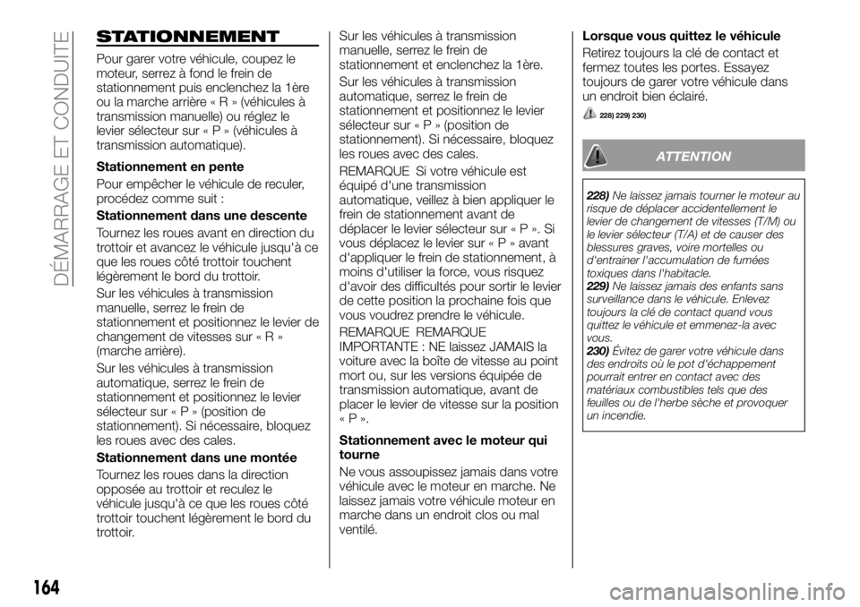 FIAT FULLBACK 2018 Notice dentretien (in French) STATIONNEMENT
Pour garer votre véhicule, coupez le
moteur, serrez à fond le frein de
stationnement puis enclenchez la 1ère
ou la marche arrière«R»(véhicules à
transmission manuelle) ou réglez FIAT FULLBACK 2018 Notice dentretien (in French) STATIONNEMENT
Pour garer votre véhicule, coupez le
moteur, serrez à fond le frein de
stationnement puis enclenchez la 1ère
ou la marche arrière«R»(véhicules à
transmission manuelle) ou réglez