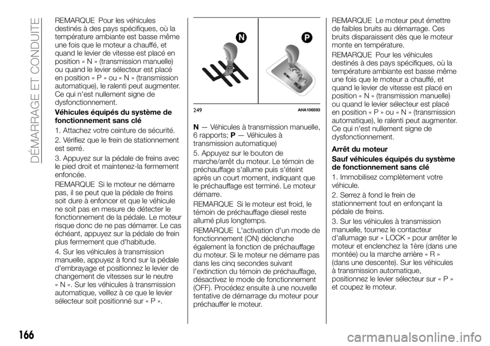 FIAT FULLBACK 2018 Notice dentretien (in French) REMARQUE Pour les véhicules
destinés à des pays spécifiques, où la
température ambiante est basse même
une fois que le moteur a chauffé, et
quand le levier de vitesse est placé en
position«N FIAT FULLBACK 2018 Notice dentretien (in French) REMARQUE Pour les véhicules
destinés à des pays spécifiques, où la
température ambiante est basse même
une fois que le moteur a chauffé, et
quand le levier de vitesse est placé en
position«N