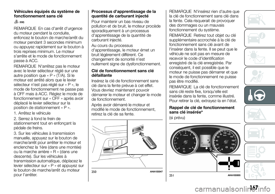 FIAT FULLBACK 2018 Notice dentretien (in French) REMARQUE En cas d'arrêt d'urgence
du moteur pendant la conduite,
enfoncez le bouton de marche/arrêt du
moteur pendant 3 secondes minimum
ou appuyez rapidement sur le bouton à
trois reprises FIAT FULLBACK 2018 Notice dentretien (in French) REMARQUE En cas d'arrêt d'urgence
du moteur pendant la conduite,
enfoncez le bouton de marche/arrêt du
moteur pendant 3 secondes minimum
ou appuyez rapidement sur le bouton à
trois reprises