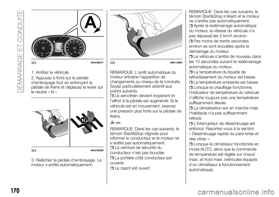 FIAT FULLBACK 2018 Notice dentretien (in French) 1. Arrêtez le véhicule.
2. Appuyez à fond sur la pédale
d'embrayage tout en enfonçant la
pédale de freins et déplacez le levier sur
le neutre«N».
3. Relâchez la pédale d'embrayage. FIAT FULLBACK 2018 Notice dentretien (in French) 1. Arrêtez le véhicule.
2. Appuyez à fond sur la pédale
d'embrayage tout en enfonçant la
pédale de freins et déplacez le levier sur
le neutre«N».
3. Relâchez la pédale d'embrayage.