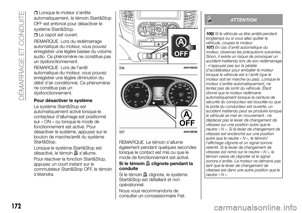 FIAT FULLBACK 2018 Notice dentretien (in French) Lorsque le moteur s'arrête
automatiquement, le témoin Start&Stop
OFF est enfoncé pour désactiver le
système Start&Stop.
Le capot est ouvert.
REMARQUE Lors du redémarrage
automatique du moteu FIAT FULLBACK 2018 Notice dentretien (in French) Lorsque le moteur s'arrête
automatiquement, le témoin Start&Stop
OFF est enfoncé pour désactiver le
système Start&Stop.
Le capot est ouvert.
REMARQUE Lors du redémarrage
automatique du moteu