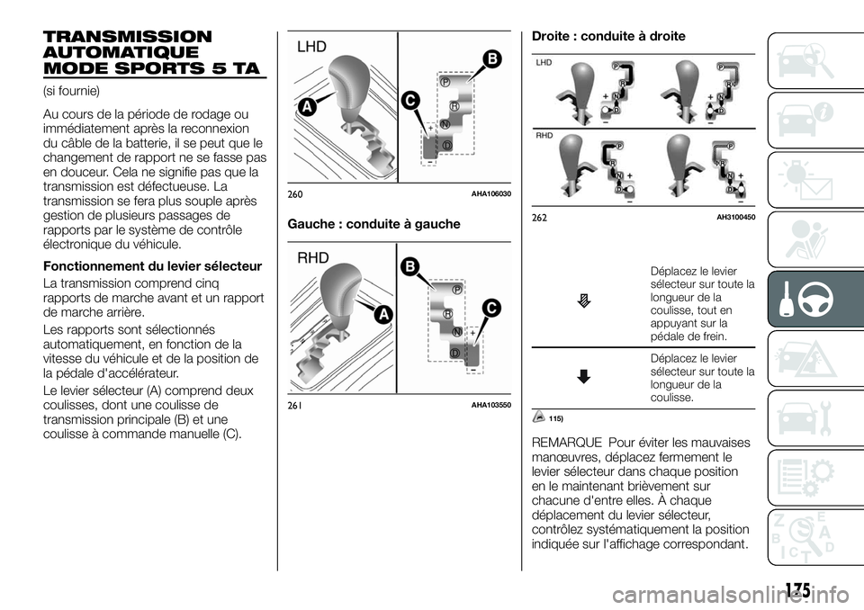 FIAT FULLBACK 2018 Notice dentretien (in French) TRANSMISSION
AUTOMATIQUE
MODE SPORTS 5 TA
(si fournie)
Au cours de la période de rodage ou
immédiatement après la reconnexion
du câble de la batterie, il se peut que le
changement de rapport ne se FIAT FULLBACK 2018 Notice dentretien (in French) TRANSMISSION
AUTOMATIQUE
MODE SPORTS 5 TA
(si fournie)
Au cours de la période de rodage ou
immédiatement après la reconnexion
du câble de la batterie, il se peut que le
changement de rapport ne se