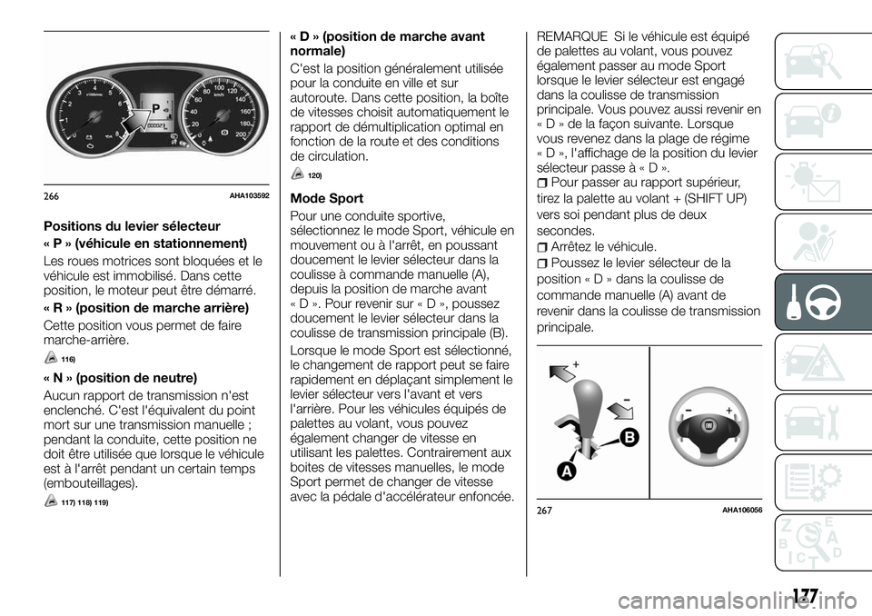 FIAT FULLBACK 2018 Notice dentretien (in French) Positions du levier sélecteur
« P » (véhicule en stationnement)
Les roues motrices sont bloquées et le
véhicule est immobilisé. Dans cette
position, le moteur peut être démarré.
« R » (pos FIAT FULLBACK 2018 Notice dentretien (in French) Positions du levier sélecteur
« P » (véhicule en stationnement)
Les roues motrices sont bloquées et le
véhicule est immobilisé. Dans cette
position, le moteur peut être démarré.
« R » (pos