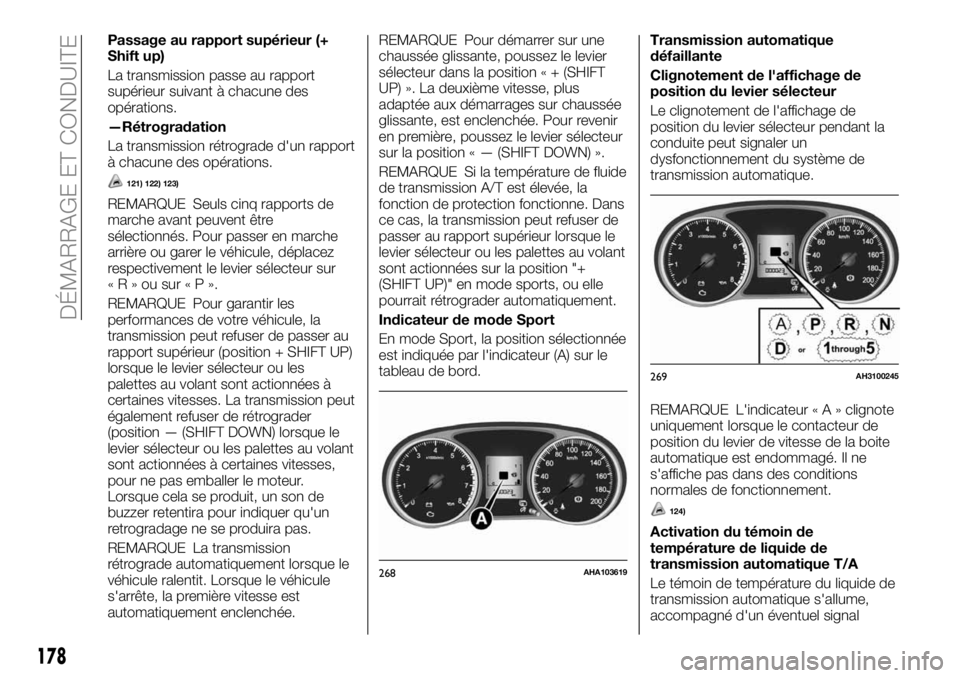 FIAT FULLBACK 2018 Notice dentretien (in French) Passage au rapport supérieur (+
Shift up)
La transmission passe au rapport
supérieur suivant à chacune des
opérations.
—Rétrogradation
La transmission rétrograde d'un rapport
à chacune de FIAT FULLBACK 2018 Notice dentretien (in French) Passage au rapport supérieur (+
Shift up)
La transmission passe au rapport
supérieur suivant à chacune des
opérations.
—Rétrogradation
La transmission rétrograde d'un rapport
à chacune de