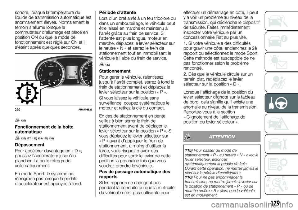 FIAT FULLBACK 2018 Notice dentretien (in French) sonore, lorsque la température du
liquide de transmission automatique est
anormalement élevée. Normalement le
témoin s'allume lorsque le
commutateur d'allumage est placé en
position ON ou FIAT FULLBACK 2018 Notice dentretien (in French) sonore, lorsque la température du
liquide de transmission automatique est
anormalement élevée. Normalement le
témoin s'allume lorsque le
commutateur d'allumage est placé en
position ON ou